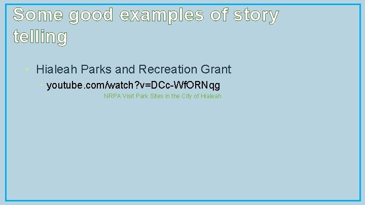 Some good examples of story telling • Hialeah Parks and Recreation Grant • youtube.