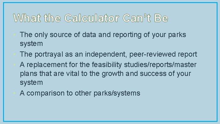 What the Calculator Can’t Be • The only source of data and reporting of