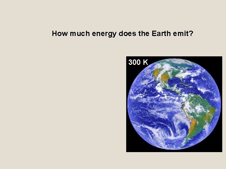 How much energy does the Earth emit? 300 K 