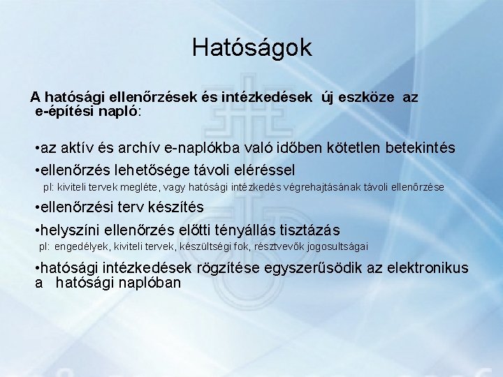 Hatóságok A hatósági ellenőrzések és intézkedések új eszköze az e-építési napló: • az aktív