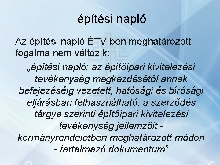 építési napló Az építési napló ÉTV-ben meghatározott fogalma nem változik: „építési napló: az építőipari