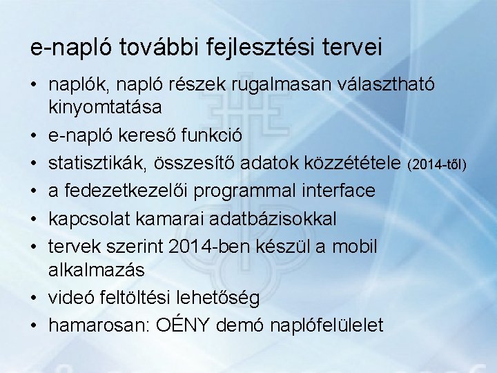 e-napló további fejlesztési tervei • naplók, napló részek rugalmasan választható kinyomtatása • e-napló kereső