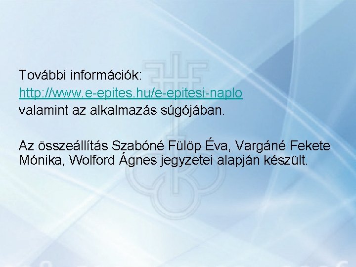 További információk: http: //www. e-epites. hu/e-epitesi-naplo valamint az alkalmazás súgójában. Az összeállítás Szabóné Fülöp