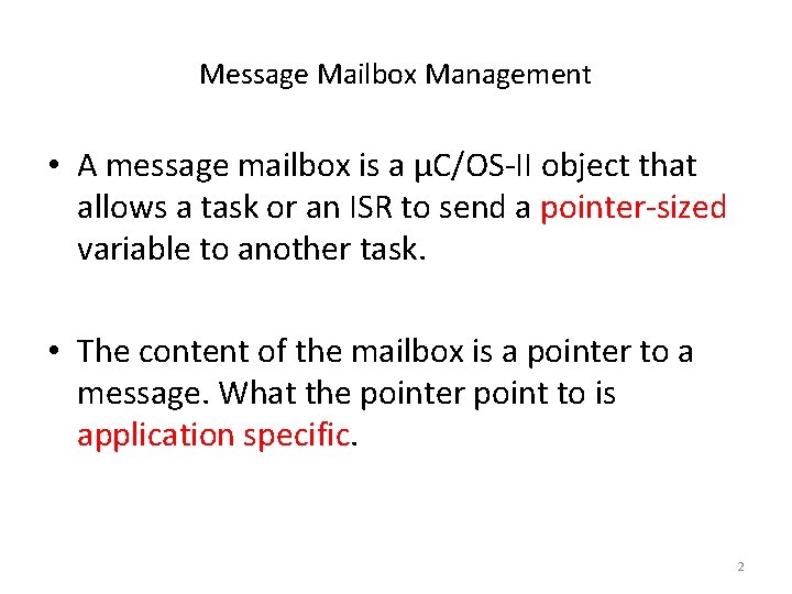 Message Mailbox Management • A message mailbox is a μC/OS-II object that allows a