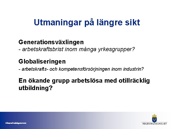 Utmaningar på längre sikt Generationsväxlingen - arbetskraftsbrist inom många yrkesgrupper? Globaliseringen - arbetskrafts- och