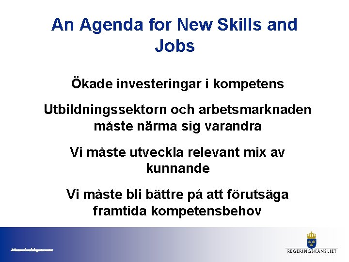 An Agenda for New Skills and Jobs Ökade investeringar i kompetens Utbildningssektorn och arbetsmarknaden