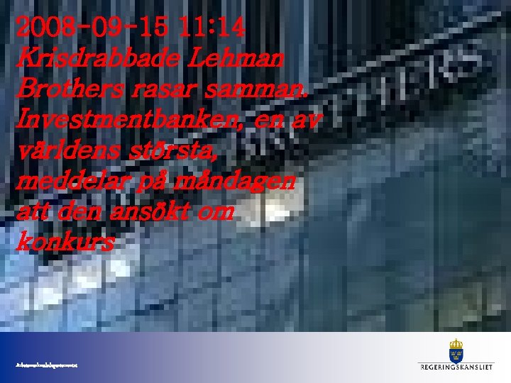 2008 -09 -15 11: 14 Krisdrabbade Lehman Brothers rasar samman. Investmentbanken, en av världens