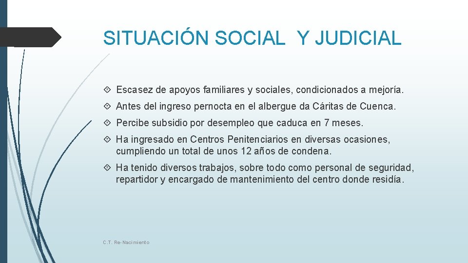SITUACIÓN SOCIAL Y JUDICIAL Escasez de apoyos familiares y sociales, condicionados a mejoría. Antes