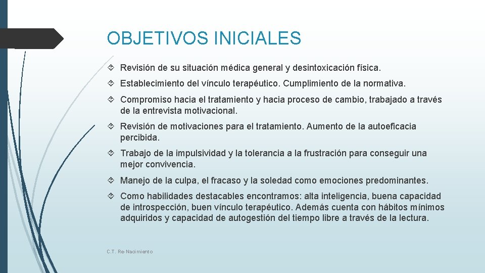 OBJETIVOS INICIALES Revisión de su situación médica general y desintoxicación física. Establecimiento del vínculo