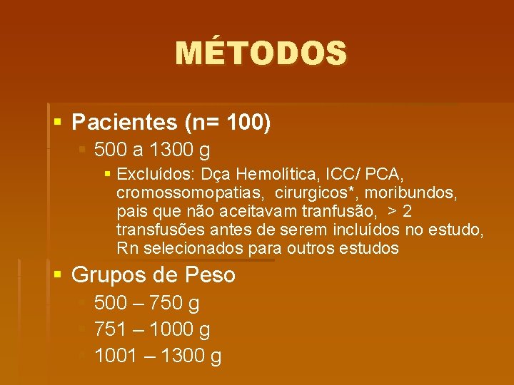 MÉTODOS § Pacientes (n= 100) § 500 a 1300 g § Excluídos: Dça Hemolítica,