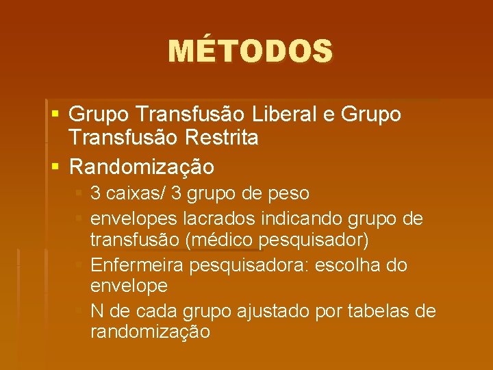 MÉTODOS § Grupo Transfusão Liberal e Grupo Transfusão Restrita § Randomização § 3 caixas/