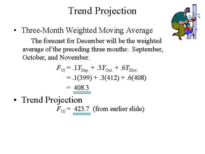 Trend Projection • Three-Month Weighted Moving Average The forecast for December will be the Trend Projection • Three-Month Weighted Moving Average The forecast for December will be the