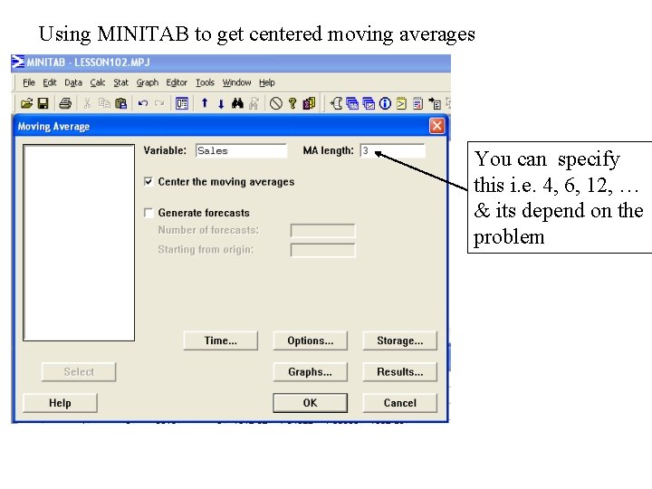 Using MINITAB to get centered moving averages You can specify this i. e. 4, Using MINITAB to get centered moving averages You can specify this i. e. 4,