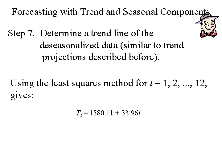 Forecasting with Trend and Seasonal Components Step 7. Determine a trend line of the Forecasting with Trend and Seasonal Components Step 7. Determine a trend line of the