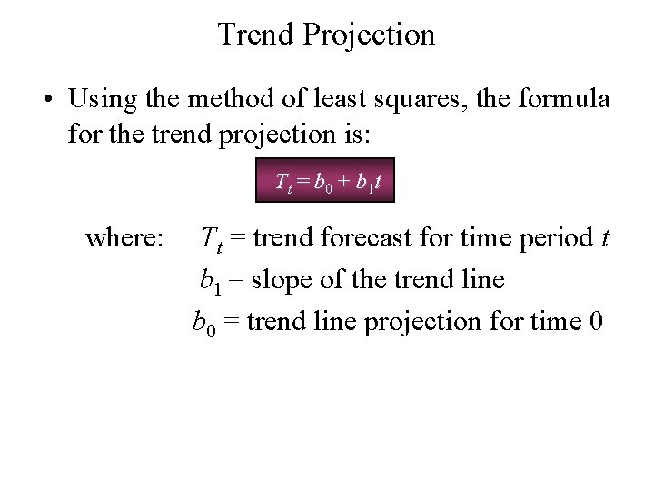 Trend Projection • Using the method of least squares, the formula for the trend Trend Projection • Using the method of least squares, the formula for the trend