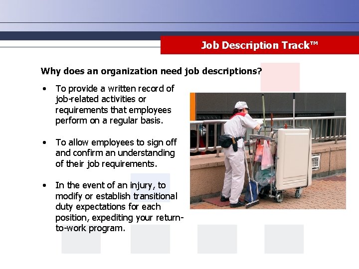 Job Description Track™ Why does an organization need job descriptions? • To provide a