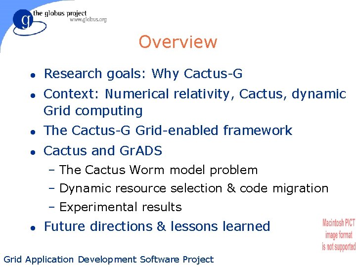 Overview l l Research goals: Why Cactus-G Context: Numerical relativity, Cactus, dynamic Grid computing