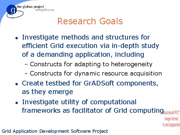 Research Goals l Investigate methods and structures for efficient Grid execution via in-depth study