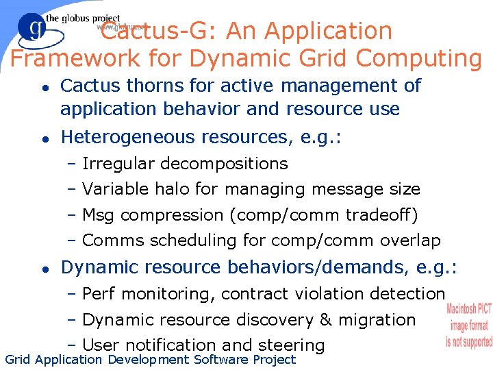 Cactus-G: An Application Framework for Dynamic Grid Computing l l Cactus thorns for active