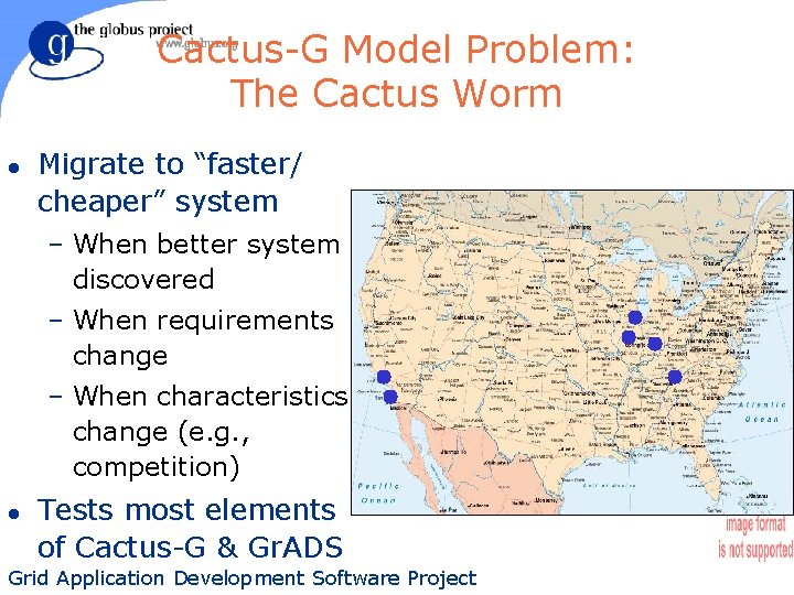 Cactus-G Model Problem: The Cactus Worm l Migrate to “faster/ cheaper” system – When