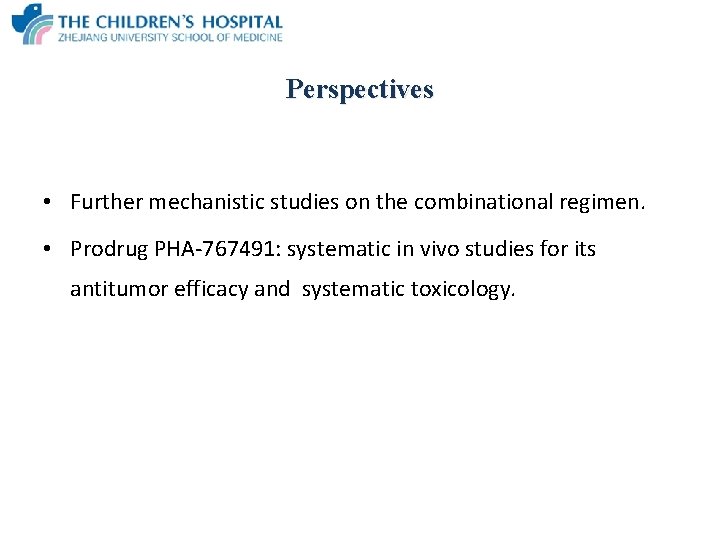 Perspectives • Further mechanistic studies on the combinational regimen. • Prodrug PHA-767491: systematic in