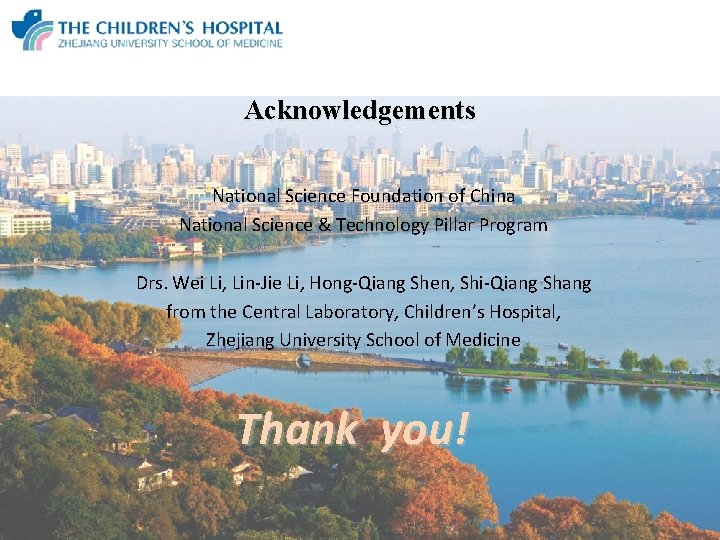 Acknowledgements National Science Foundation of China National Science & Technology Pillar Program Drs. Wei