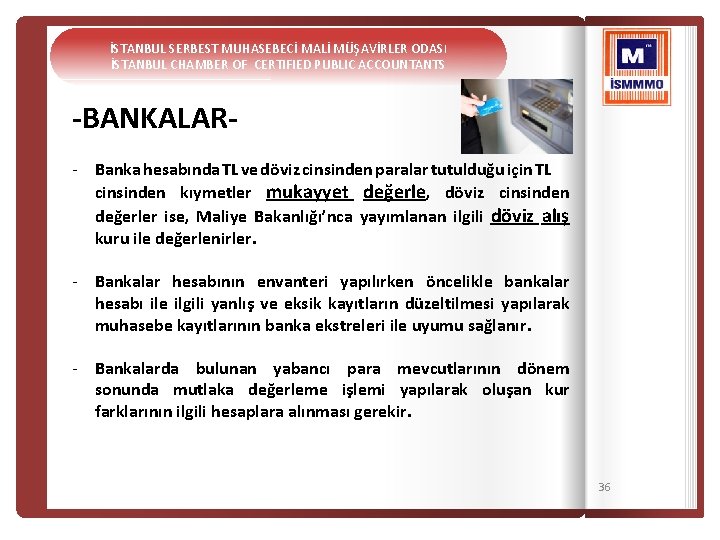 İSTANBUL SERBEST MUHASEBECİ MALİ MÜŞAVİRLER ODASI İSTANBUL CHAMBER OF CERTIFIED PUBLIC ACCOUNTANTS -BANKALAR- Banka