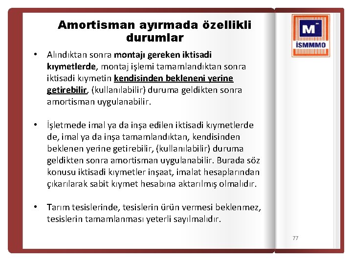 Amortisman ayırmada özellikli durumlar • Alındıktan sonra montajı gereken iktisadi kıymetlerde, montaj işlemi tamamlandıktan