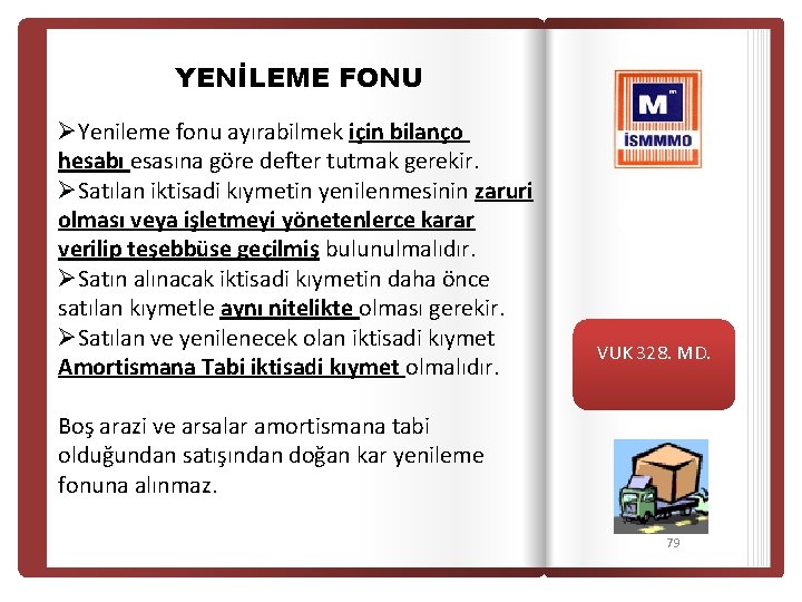 YENİLEME FONU ØYenileme fonu ayırabilmek için bilanço hesabı esasına göre defter tutmak gerekir. ØSatılan