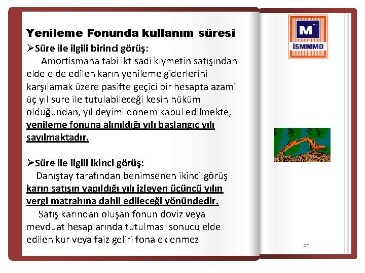 Yenileme Fonunda kullanım süresi ØSüre ilgili birinci görüş: Amortismana tabi iktisadi kıymetin satışından elde