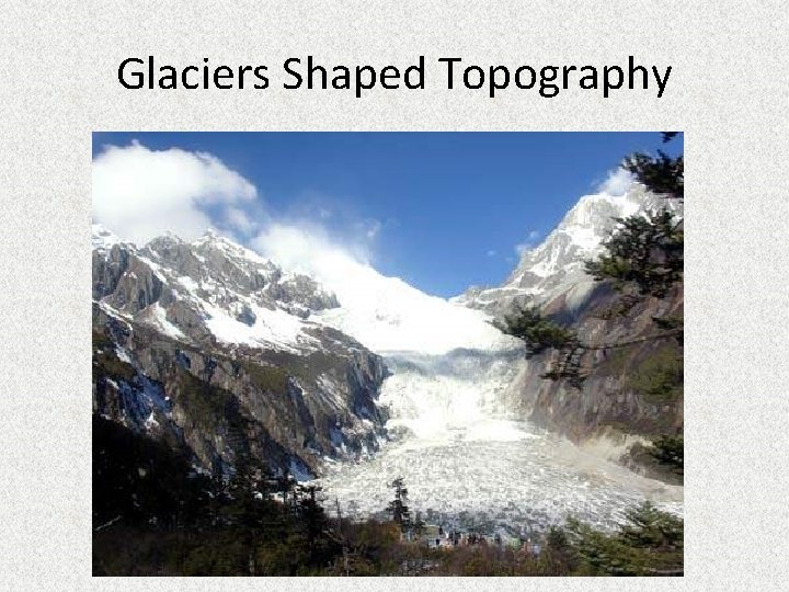 Glaciers Shaped Topography 