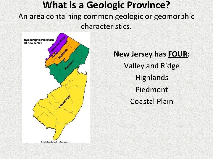 What is a Geologic Province? An area containing common geologic or geomorphic characteristics. New