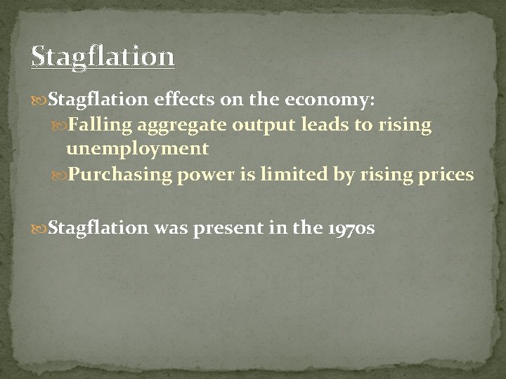 Stagflation effects on the economy: Falling aggregate output leads to rising unemployment Purchasing power