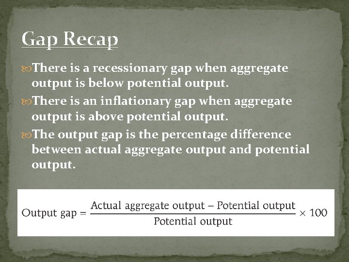 Gap Recap There is a recessionary gap when aggregate output is below potential output.