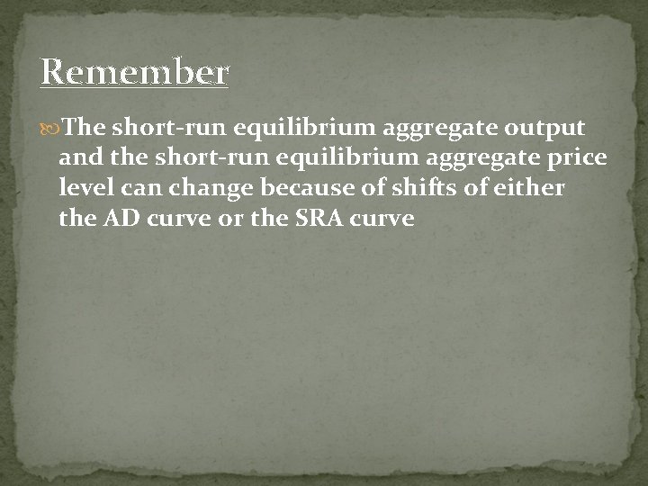 Remember The short-run equilibrium aggregate output and the short-run equilibrium aggregate price level can