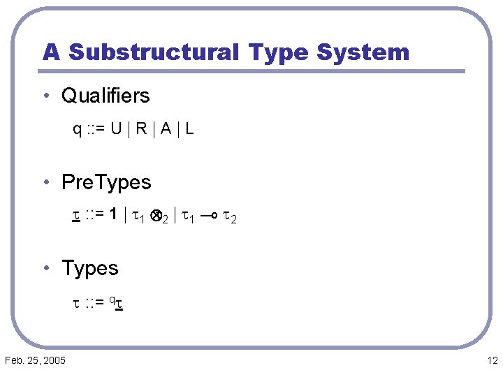 A Substructural Type System • Qualifiers q : : = U j R j