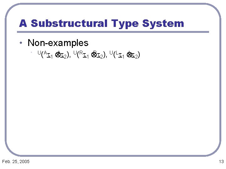 A Substructural Type System • Non-examples • U (A t 1 At 2), U(Rt