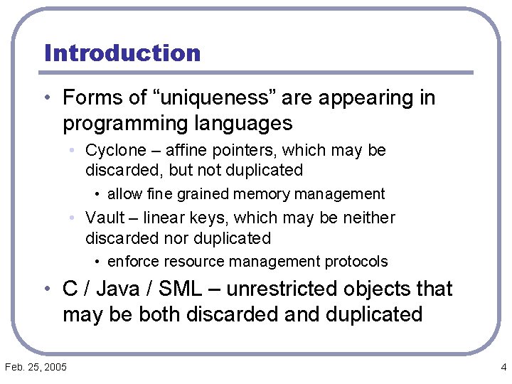 Introduction • Forms of “uniqueness” are appearing in programming languages • Cyclone – affine