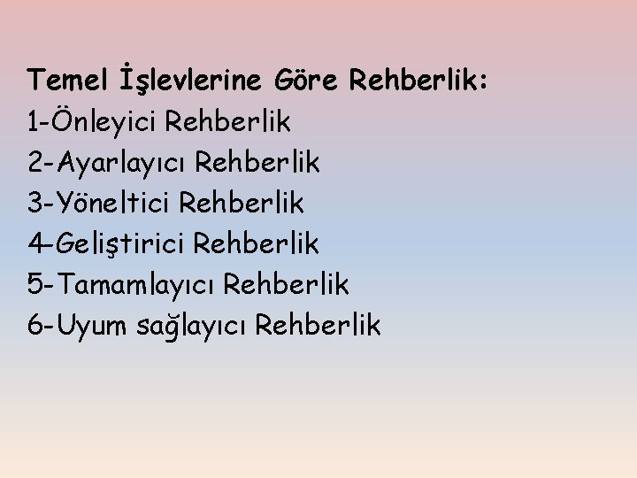 Temel İşlevlerine Göre Rehberlik: 1 -Önleyici Rehberlik 2 -Ayarlayıcı Rehberlik 3 -Yöneltici Rehberlik 4