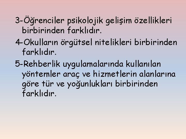 3 -Öğrenciler psikolojik gelişim özellikleri birbirinden farklıdır. 4 -Okulların örgütsel nitelikleri birbirinden farklıdır. 5