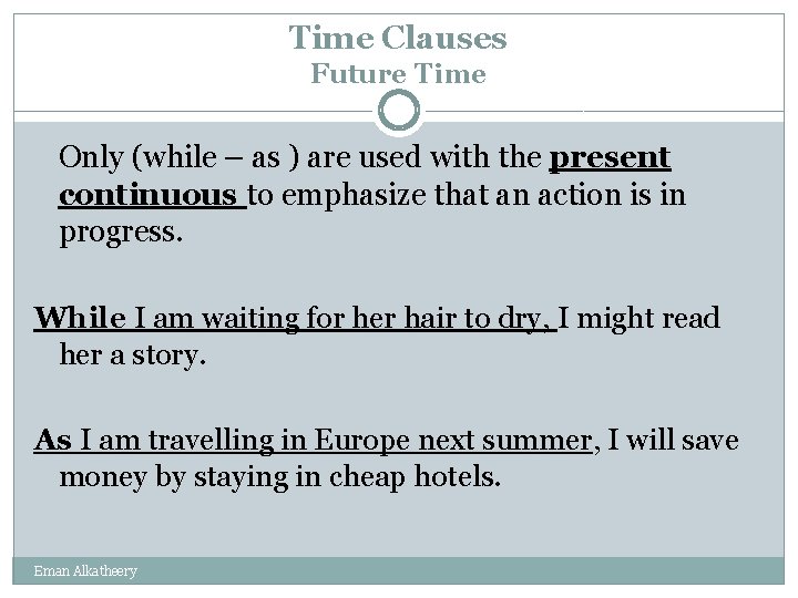 Time Clauses Future Time Only (while – as ) are used with the present