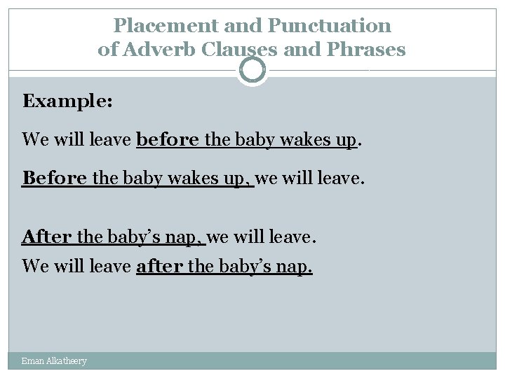 Placement and Punctuation of Adverb Clauses and Phrases Example: We will leave before the