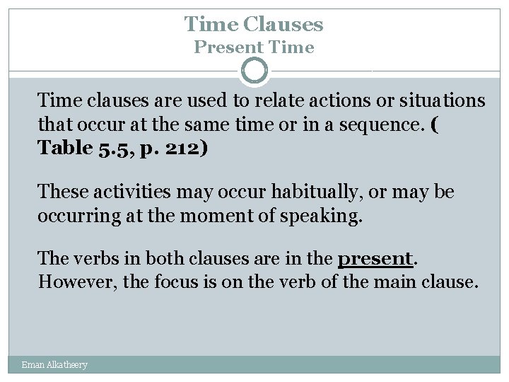 Time Clauses Present Time clauses are used to relate actions or situations that occur