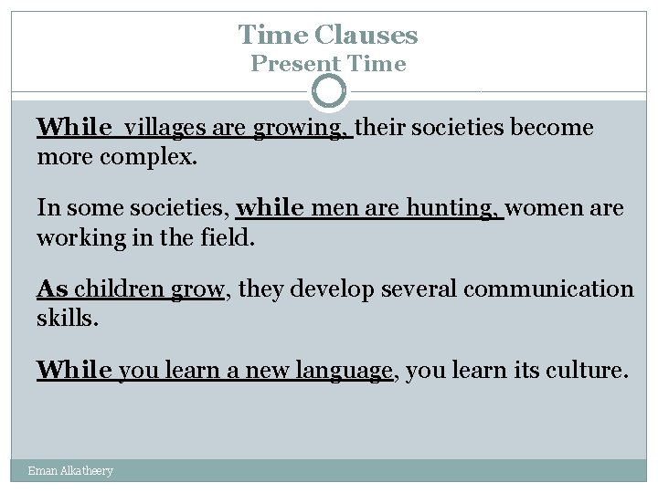 Time Clauses Present Time While villages are growing, their societies become more complex. In