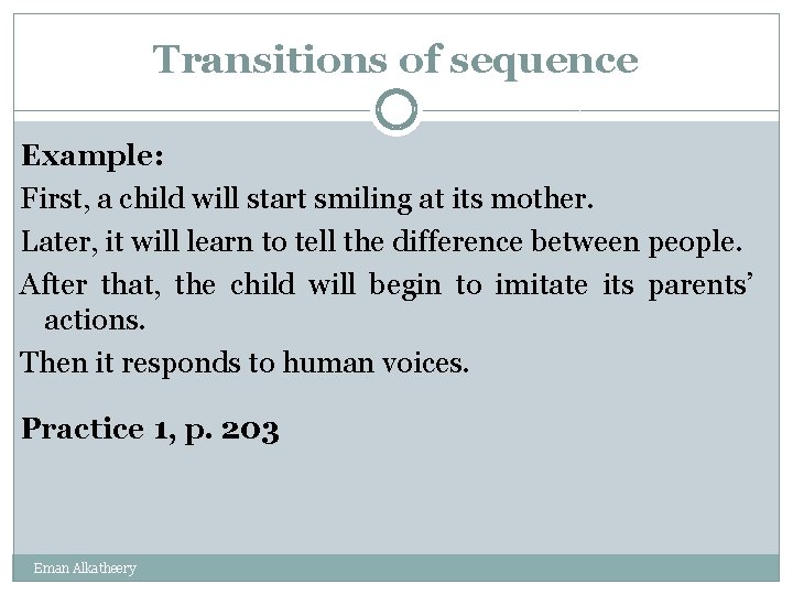 Transitions of sequence Example: First, a child will start smiling at its mother. Later,