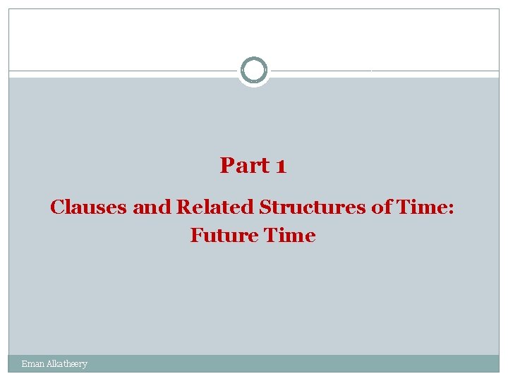 Part 1 Clauses and Related Structures of Time: Future Time Eman Alkatheery 