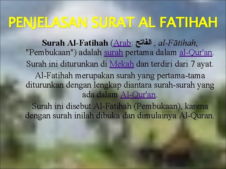 PENJELASAN SURAT AL FATIHAH Surah Al-Fatihah (Arab: ﺍﻟﻔﺎﺗﺢ , al-Fātihah, "Pembukaan") adalah surah pertama