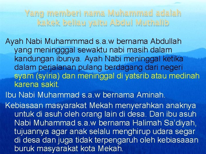 Yang memberi nama Muhammad adalah kakek beliau yaitu Abdul Muthalib Ayah Nabi Muhammmad s.