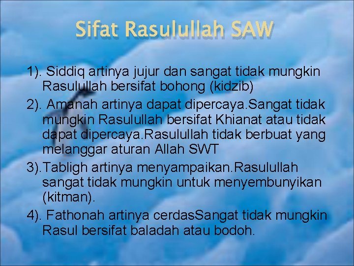 Sifat Rasulullah SAW 1). Siddiq artinya jujur dan sangat tidak mungkin Rasulullah bersifat bohong