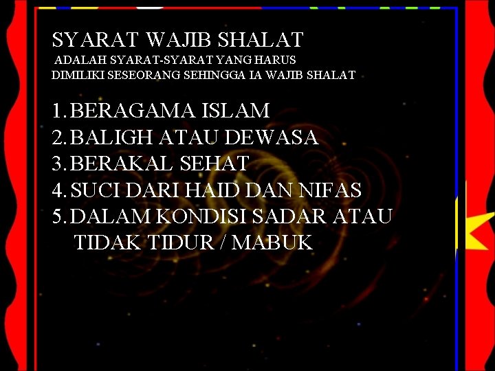 SYARAT WAJIB SHALAT ADALAH SYARAT-SYARAT YANG HARUS DIMILIKI SESEORANG SEHINGGA IA WAJIB SHALAT 1.